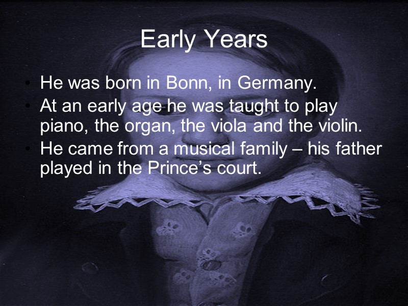 Early Years He was born in Bonn, in Germany. At an early age he